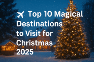 Top 10 Magical Destinations to Visit for Christmas 2025